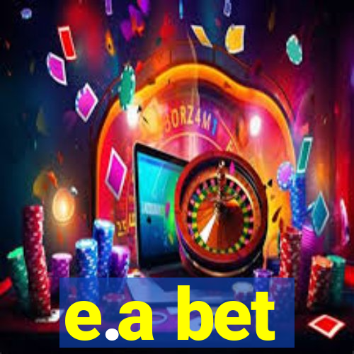 e.a bet